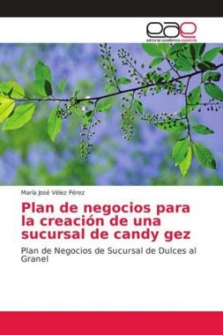 Plan de negocios para la creación de una sucursal de candy gez