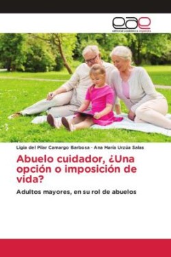 Abuelo cuidador, ¿Una opción o imposición de vida?