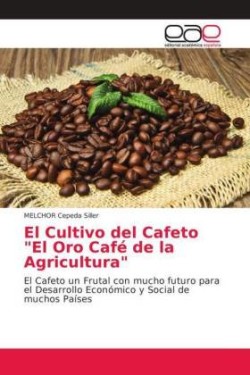 Cultivo del Cafeto "El Oro Café de la Agricultura"