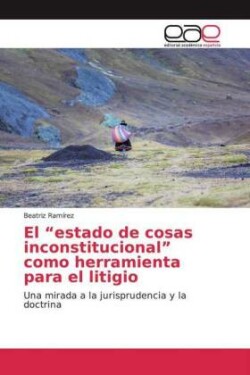 El "estado de cosas inconstitucional" como herramienta para el litigio