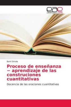 Proceso de enseñanza - aprendizaje de las construciones cuantitativas