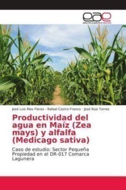 Productividad del agua en Maíz (Zea mays) y alfalfa (Medicago sativa)