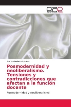 Posmodernidad y neoliberalismo. Tensiones y contradicciones que afectan a la función docente