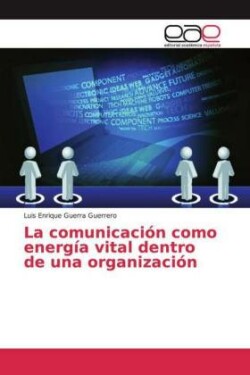 comunicación como energía vital dentro de una organización