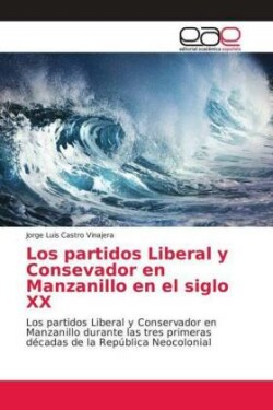 partidos Liberal y Consevador en Manzanillo en el siglo XX