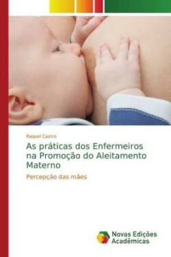 As práticas dos Enfermeiros na Promoção do Aleitamento Materno