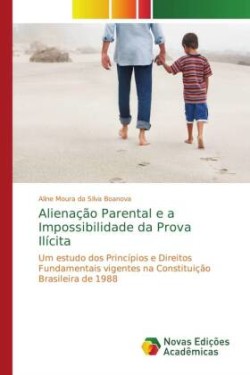 Alienação Parental e a Impossibilidade da Prova Ilícita