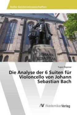 Analyse der 6 Suiten für Violoncello von Johann Sebastian Bach