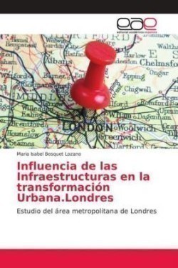 Influencia de las Infraestructuras en la transformación Urbana.Londres