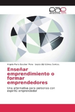 Enseñar emprendimiento o formar emprendedores