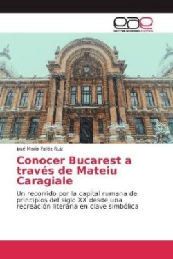 Conocer Bucarest a través de Mateiu Caragiale