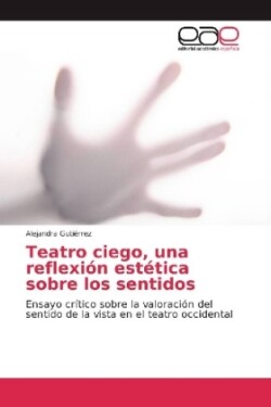 Teatro ciego, una reflexión estética sobre los sentidos