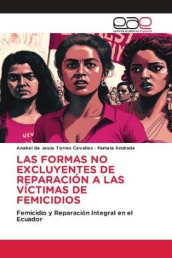 LAS FORMAS NO EXCLUYENTES DE REPARACIÓN A LAS VÍCTIMAS DE FEMICIDIOS