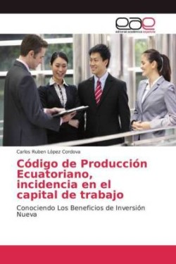 Código de Producción Ecuatoriano, incidencia en el capital de trabajo