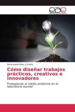 Cómo diseñar trabajos prácticos, creativos e innovadores