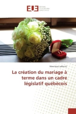 La création du mariage à terme dans un cadre législatif québécois