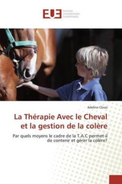 La Thérapie Avec le Cheval et la gestion de la colère