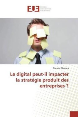 Le digital peut-il impacter la stratégie produit des entreprises ?