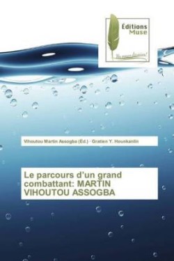 Le parcours d'un grand combattant: MARTIN VIHOUTOU ASSOGBA