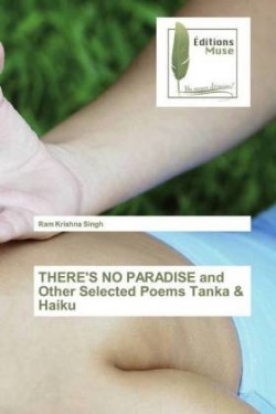 THERE'S NO PARADISE and Other Selected Poems Tanka & Haiku