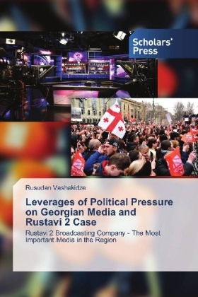 Leverages of Political Pressure on Georgian Media and Rustavi 2 Case