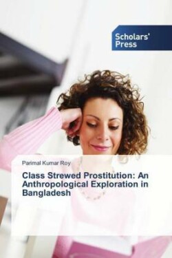 Class Strewed Prostitution: An Anthropological Exploration in Bangladesh