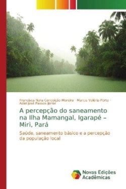 A percepção do saneamento na Ilha Mamangal, Igarapé - Miri, Pará