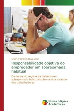 Responsabilidade objetiva do empregador em sobrejornada habitual