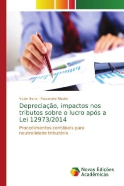 Depreciação, impactos nos tributos sobre o lucro após a Lei 12973/2014