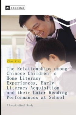 The Relationships among Chinese Children's Home Literacy Experiences, Early Literacy Acquisition and their Later Reading Performances at School