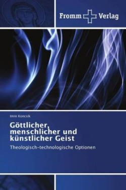 Göttlicher, menschlicher und künstlicher Geist