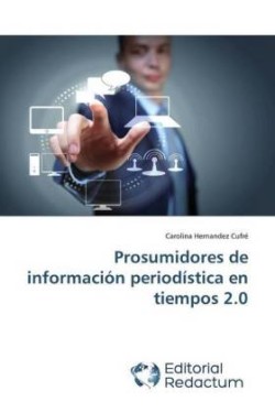 Prosumidores de información periodística en tiempos 2.0