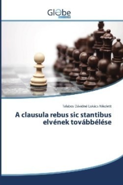 A clausula rebus sic stantibus elvének továbbélése