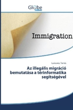 Az illegális migráció bemutatása a térinformatika segítségével