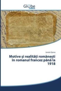 Motive i realita i române ti în romanul francez pâna la 1918