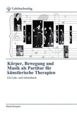 Körper, Bewegung und Musik als Partitur für künstlerische Therapien