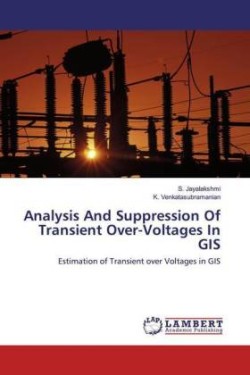 Analysis And Suppression Of Transient Over-Voltages In GIS