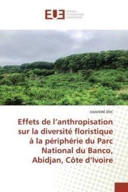Effets de l'anthropisation sur la diversité floristique à la périphérie du Parc National du Banco, Abidjan, Côte d'Ivoire