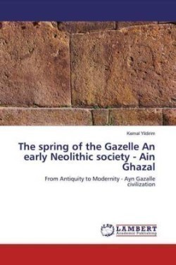 spring of the Gazelle An early Neolithic society - Ain Ghazal