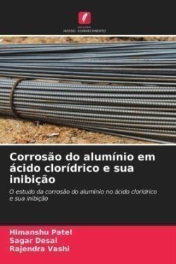 Corrosão do alumínio em ácido clorídrico e sua inibição