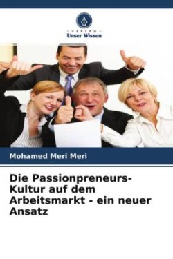 Die Passionpreneurs-Kultur auf dem Arbeitsmarkt - ein neuer Ansatz