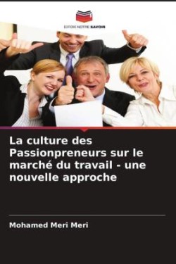 La culture des Passionpreneurs sur le marché du travail - une nouvelle approche