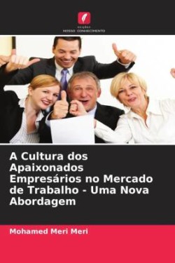 A Cultura dos Apaixonados Empresários no Mercado de Trabalho - Uma Nova Abordagem