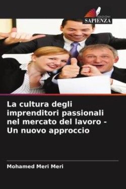 La cultura degli imprenditori passionali nel mercato del lavoro - Un nuovo approccio