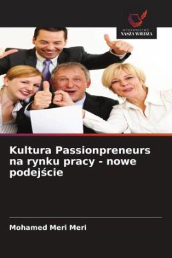 Kultura Passionpreneurs na rynku pracy - nowe podejscie