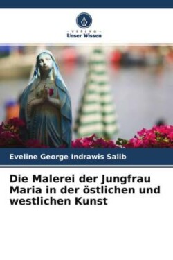 Malerei der Jungfrau Maria in der östlichen und westlichen Kunst