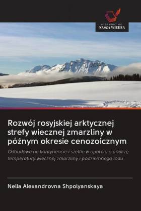 Rozwój rosyjskiej arktycznej strefy wiecznej zmarzliny w póznym okresie cenozoicznym