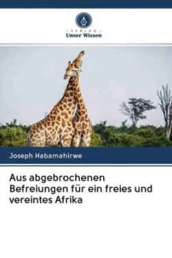 Aus abgebrochenen Befreiungen für ein freies und vereintes Afrika