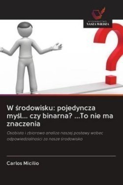 W srodowisku: pojedyncza mysl... czy binarna? ...To nie ma znaczenia