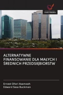 ALTERNATYWNE FINANSOWANIE DLA MALYCH I SREDNICH PRZEDSI BIORSTW